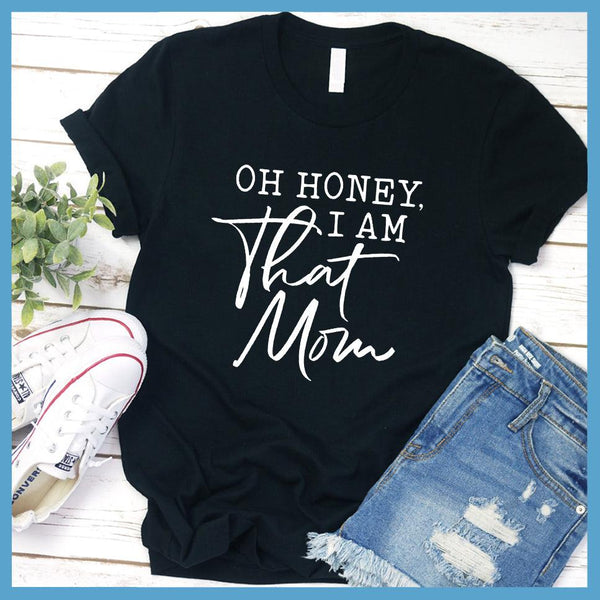 OH HONEY I AM THAT MOM GRAPHIC TEE