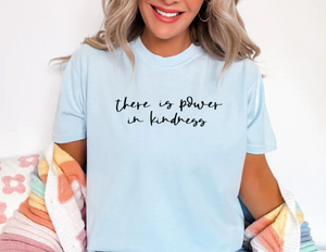 There Is Power In Kindness Graphic Tee on Comfort Color