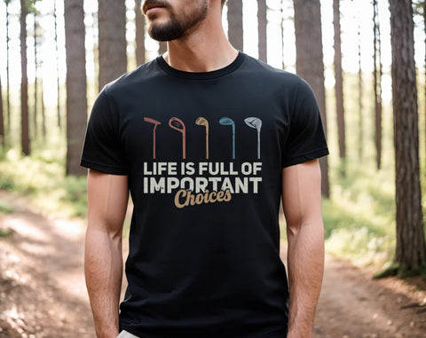 LIFE IS FULL OF IMPORTANT CHOICES TEE