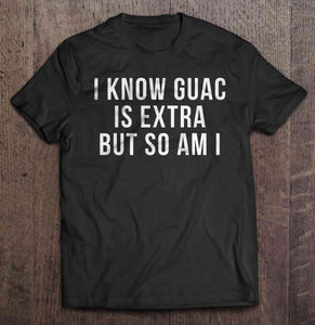 GUAC IS EXTRA TEE