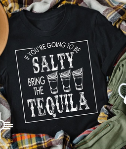 IF YOU'RE GOING TO BE SALTY - GRAPHIC TEE
